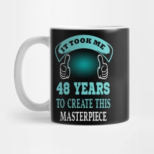 it took me 48 years to create this master piece..48th birthday gift idea Mug